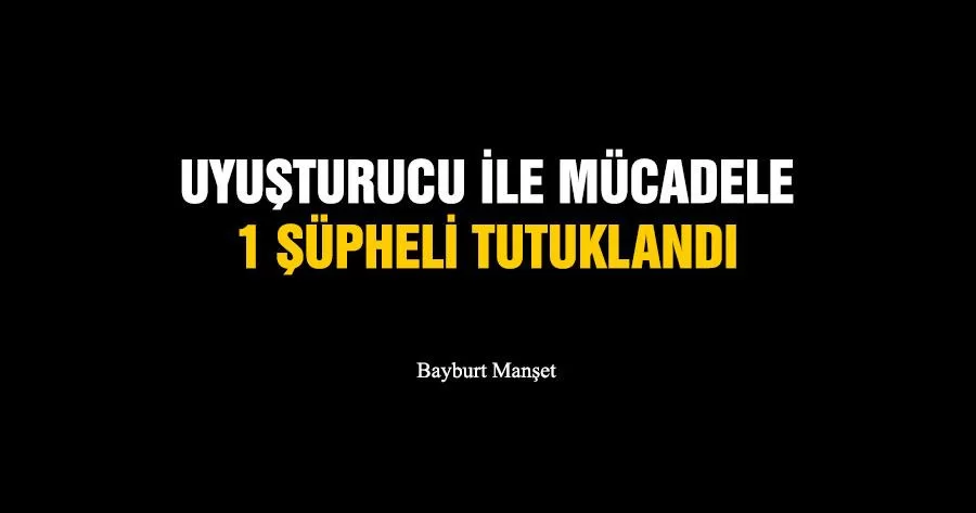 Uyuşturucu İle Mücadele 1 Şüpheli Tutuklandı