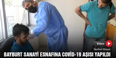 Bayburt Sanayi Esnafına Covid-19 Aşısı Yapıldı