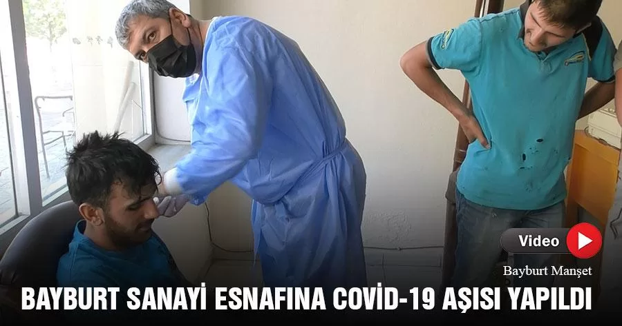 Bayburt Sanayi Esnafına Covid-19 Aşısı Yapıldı