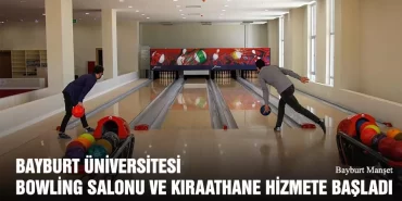 Bayburt Üniversitesi Bowling Salonu ve Kıraathane Hizmete Başladı