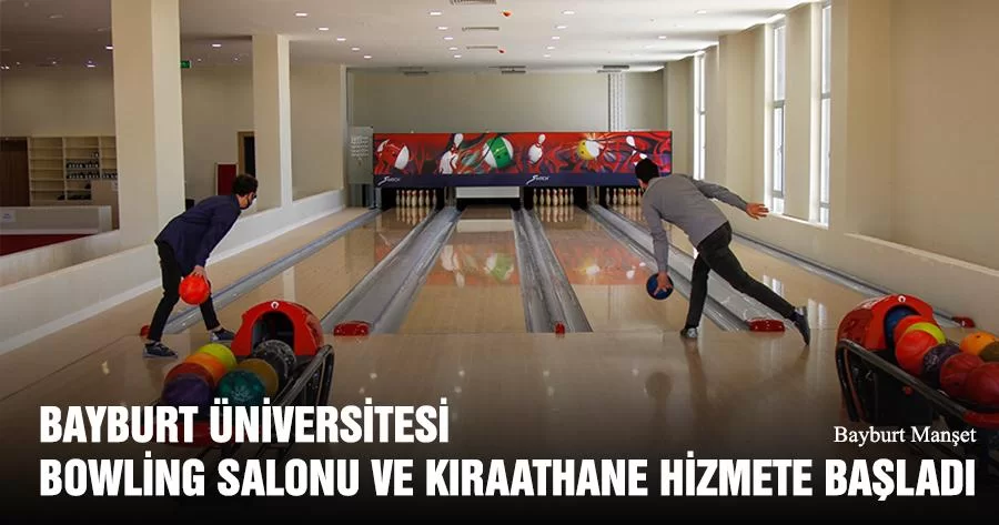 Bayburt Üniversitesi Bowling Salonu ve Kıraathane Hizmete Başladı