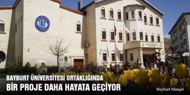 Bayburt Üniversitesi Ortaklığında Bir Proje Daha Hayata Geçiyor