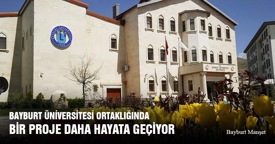 Bayburt Üniversitesi Ortaklığında Bir Proje Daha Hayata Geçiyor