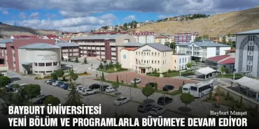 Bayburt Üniversitesi Yeni Bölüm ve Programlarla Büyümeye Devam Ediyor