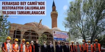 Ferahşad Bey Camii’nde Restorasyon Çalışmaları Yılsonu Tamamlanacak