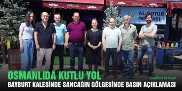 Osmanlıda Kutlu Yol Bayburt Kalesinde Sancağın Gölgesinde Basın Açıklaması