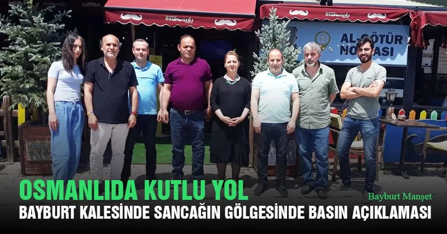 Osmanlıda Kutlu Yol Bayburt Kalesinde Sancağın Gölgesinde Basın Açıklaması