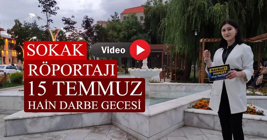 15 Temmuz Hain Darbe Gecesi, Bayburt Sokak Röportajları