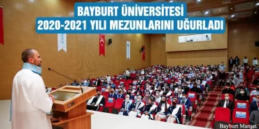 Bayburt Üniversitesi 2020-2021 Yılı Mezunlarını Uğurladı