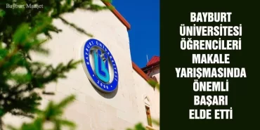 Bayburt Üniversitesi Öğrencileri Makale Yarışmasında Önemli Başarı Elde Etti