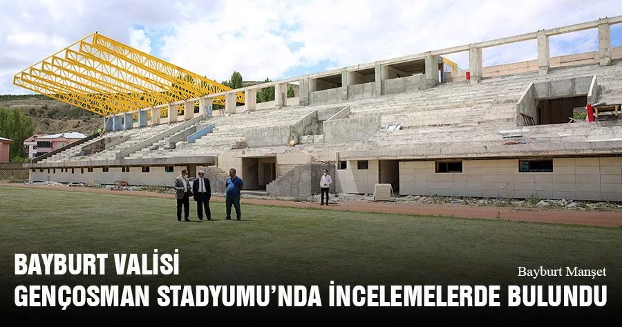 Bayburt Valisi, Gençosman Stadyumu’nda İncelemelerde Bulundu