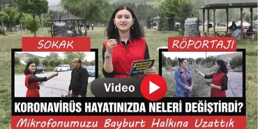 Koronavirüs Hayatınızda Neleri Değiştirdi? Mikrofonumuzu Bayburt Halkına Uzattık