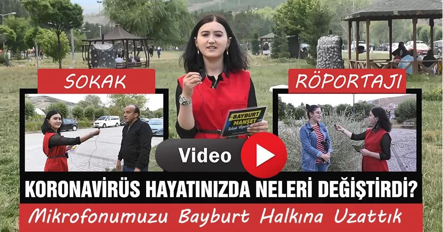 Koronavirüs Hayatınızda Neleri Değiştirdi? Mikrofonumuzu Bayburt Halkına Uzattık