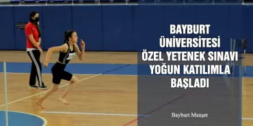 Bayburt Üniversitesi Özel Yetenek Sınavı Yoğun Katılımla Başladı