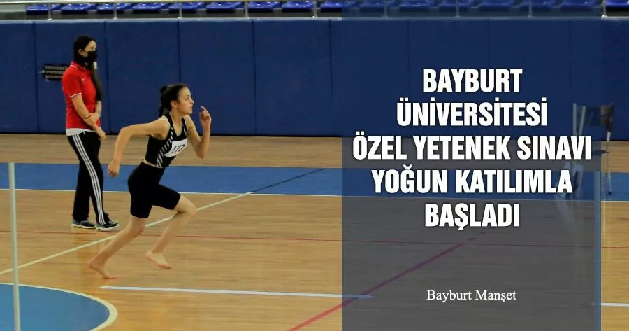 Bayburt Üniversitesi Özel Yetenek Sınavı Yoğun Katılımla Başladı