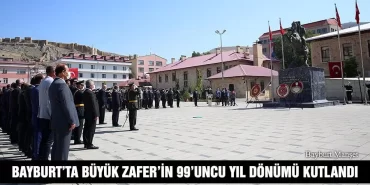 Bayburt’ta Büyük Zafer’in 99’uncu Yıl Dönümü Kutlandı