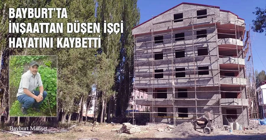 Bayburt’ta İnşaattan Düşen İşçi Hayatını Kaybetti