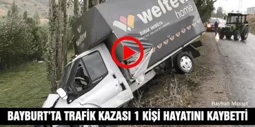 Bayburt’ta Trafik Kazası 1 Kişi Hayatını Kaybetti