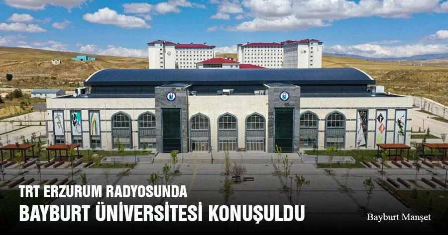 TRT Erzurum Radyosunda Bayburt Üniversitesi Konuşuldu