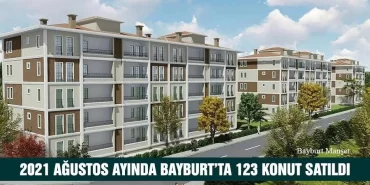 2021 Ağustos Ayında Bayburt’ta 123 Konut Satıldı