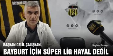 Başkan Celil Çalışkan, Bayburt İçin Süper Lig Hayal Değil