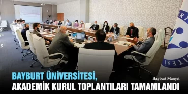 Bayburt Üniversitesi, Akademik Kurul Toplantıları Tamamlandı