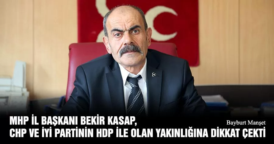 MHP İl Başkanı Bekir Kasap, CHP Ve İYİ Partinin HDP İle Olan Yakınlığına Dikkat Çekti