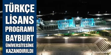 Türkçe Lisans Programı Bayburt Üniversitesine Kazandırıldı
