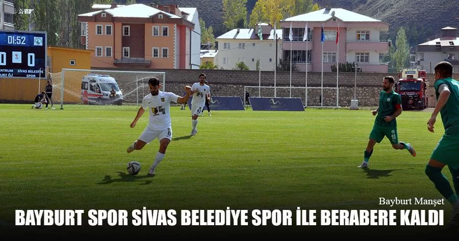 Bayburt Spor Sivas Belediye Spor İle Berabere Kaldı