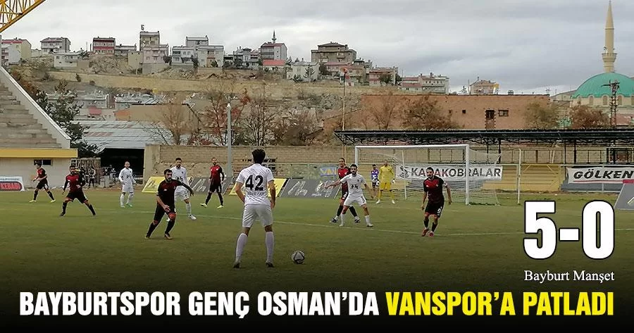 Bayburtspor Genç Osman’da Vanspor’a Patladı