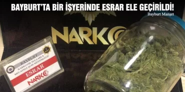 Bayburt’ta Bir İşyerinde Esrar Ele Geçirildi!