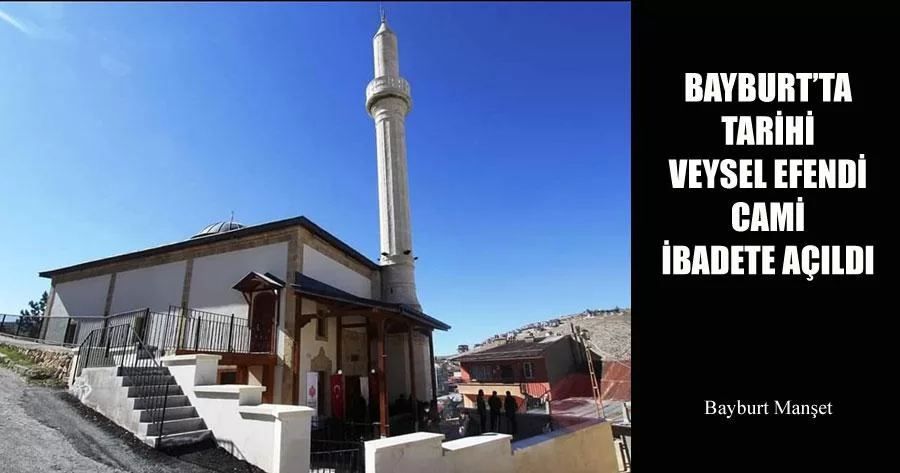 Bayburt’ta Tarihi Veysel Efendi Cami İbadete Açıldı