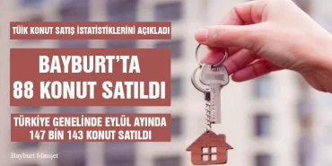 Eylül Ayında Bayburt’ta 88 Konut, Türkiye Genelinde 147 bin 143 Konut Satıldı