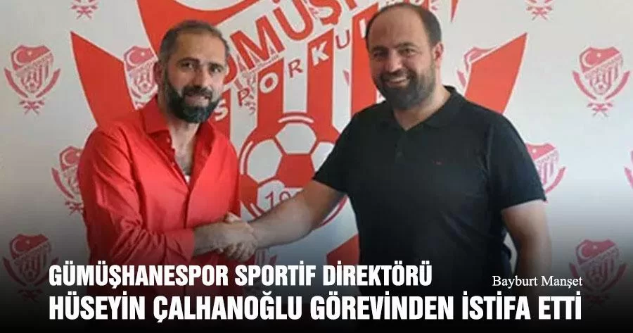 Gümüşhanespor Sportif Direktörü Hüseyin Çalhanoğlu Görevinden İstifa Etti