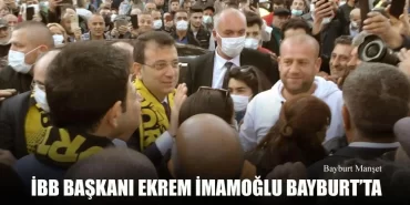 İBB Başkanı Ekrem İmamoğlu Bayburt’ta
