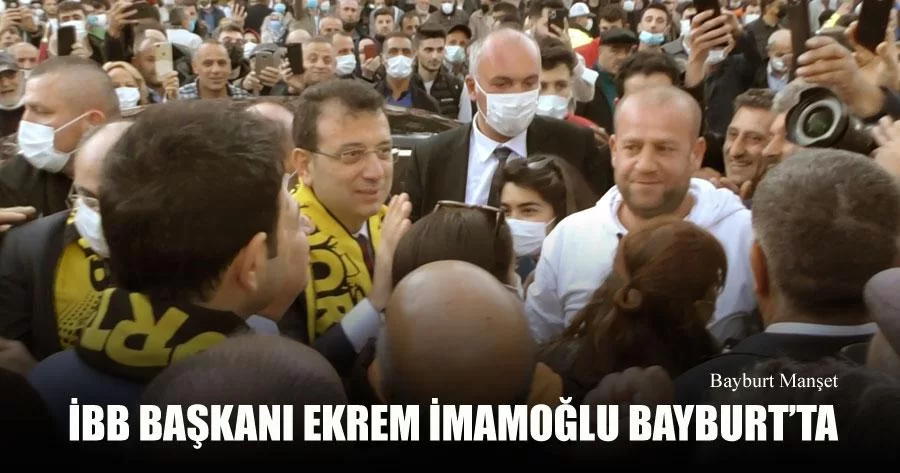 İBB Başkanı Ekrem İmamoğlu Bayburt’ta