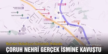 Bayburt Belediyesi Girişimde Bulundu, Çoruh Nehri Gerçek İsmine Kavuştu