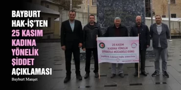 Bayburt HAK-İŞ’ten 25 Kasım Kadına Yönelik Şiddet Açıklaması