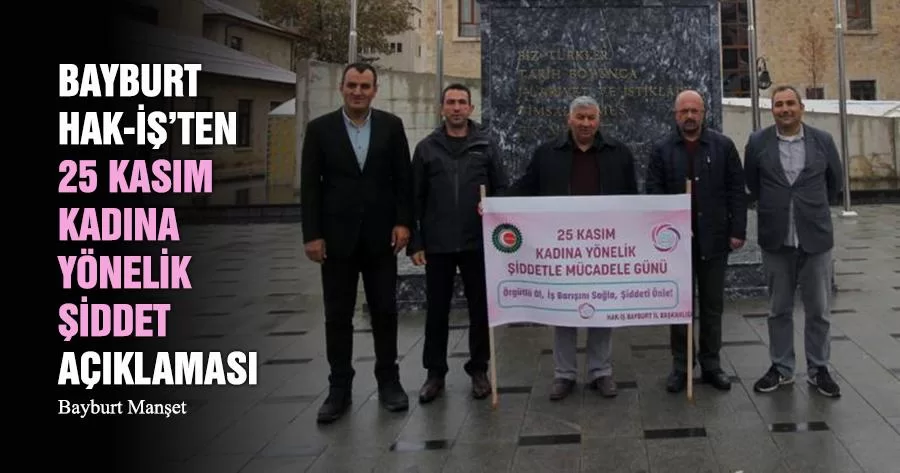 Bayburt HAK-İŞ’ten 25 Kasım Kadına Yönelik Şiddet Açıklaması