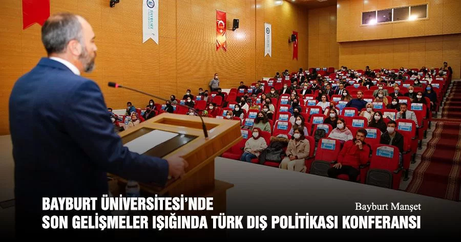 Bayburt Üniversitesi’nde Son Gelişmeler Işığında Türk Dış Politikası Konferansı