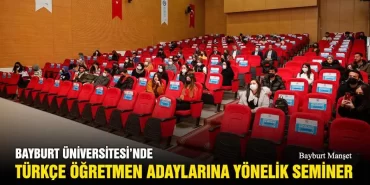 Bayburt Üniversitesi'nde Türkçe Öğretmen Adaylarına Seminer Verildi