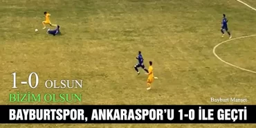 Bayburtspor, Ankaraspor’u 1-0 ile geçti