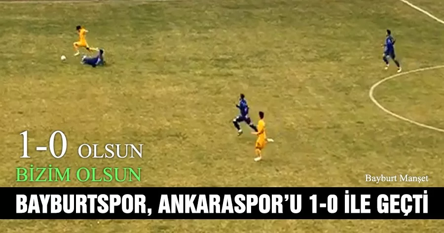 Bayburtspor, Ankaraspor’u 1-0 ile geçti