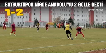 Bayburtspor Niğde Anadolu’yu 2 Golle Geçti