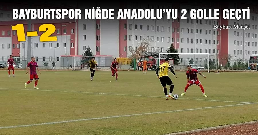 Bayburtspor Niğde Anadolu’yu 2 Golle Geçti