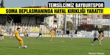Bayburtspor Soma Deplasmanında Hayal Kırıklığı Yarattı!