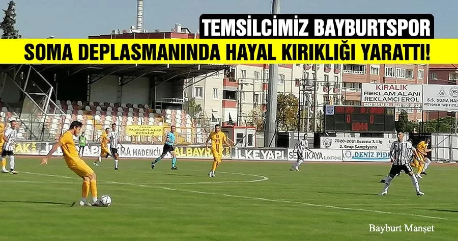 Bayburtspor Soma Deplasmanında Hayal Kırıklığı Yarattı!