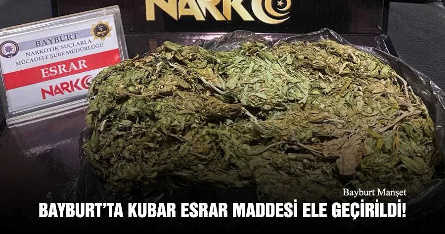 Bayburt'ta 170,08 Gram Kubar Esrar Ele Geçirildi!