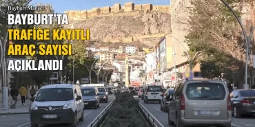 Bayburt’ta Trafiğe Kayıtlı Araç Sayısı 16 Bin 219, Türkiye’de 85 bin 691 Oldu