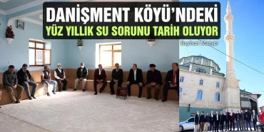 Danişment Köyü’ndeki Yüz Yıllık Su Sorunu Tarih Oluyor